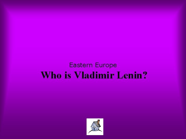 Eastern Europe Who is Vladimir Lenin? 