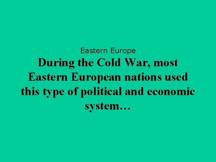 Eastern Europe During the Cold War, most Eastern European nations used this type of