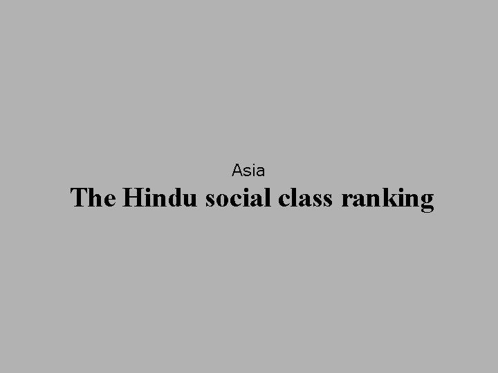 Asia The Hindu social class ranking 