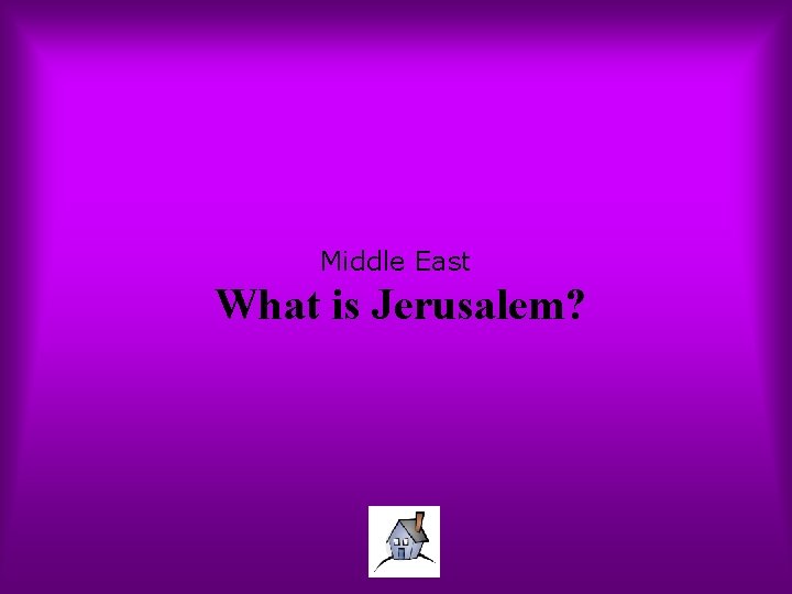 Middle East What is Jerusalem? 