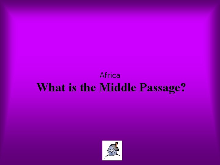 Africa What is the Middle Passage? 