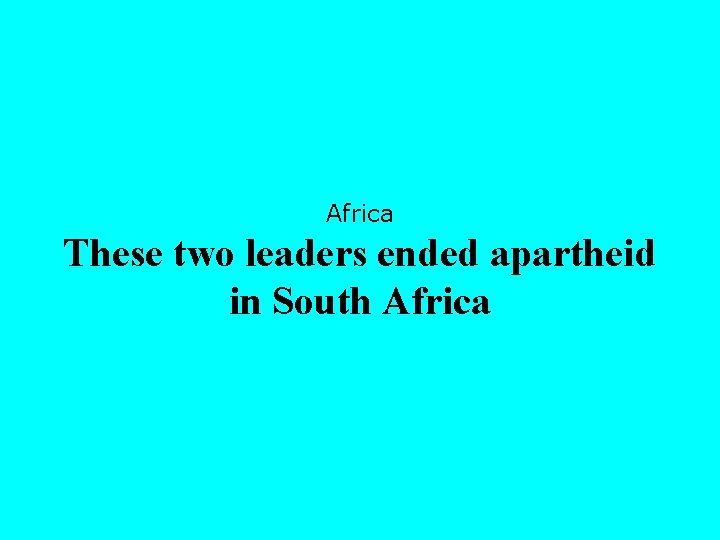 Africa These two leaders ended apartheid in South Africa 