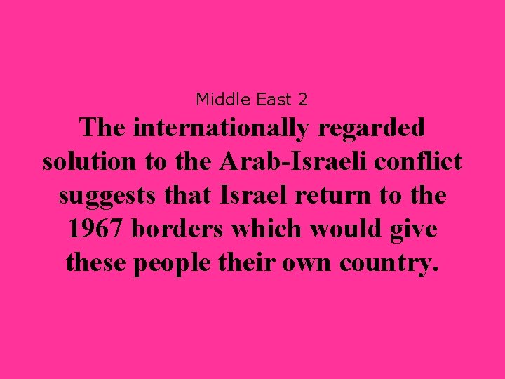 Middle East 2 The internationally regarded solution to the Arab-Israeli conflict suggests that Israel