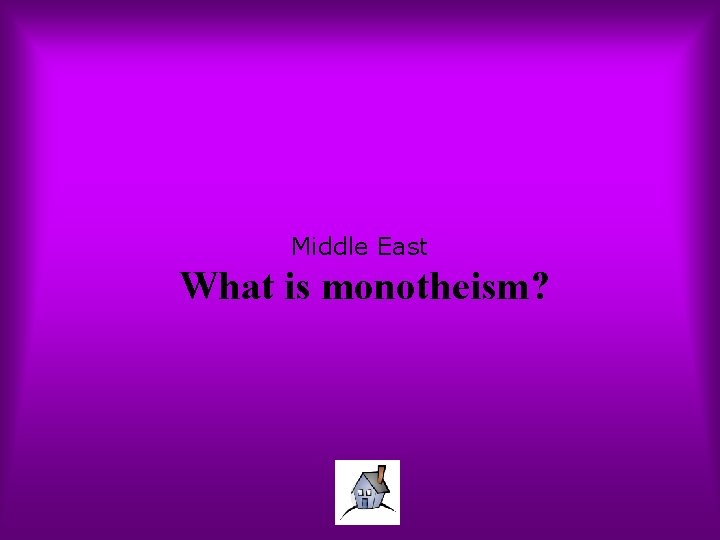 Middle East What is monotheism? 