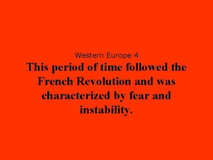 Western Europe 4 This period of time followed the French Revolution and was characterized
