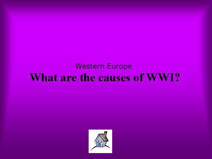 Western Europe What are the causes of WWI? 