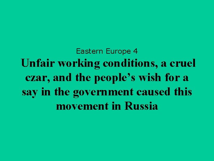 Eastern Europe 4 Unfair working conditions, a cruel czar, and the people’s wish for