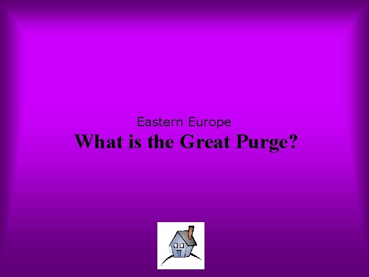 Eastern Europe What is the Great Purge? 