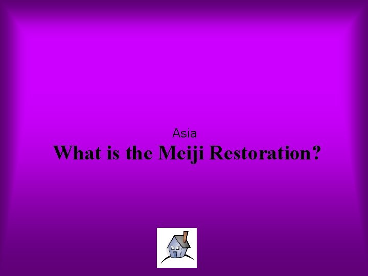 Asia What is the Meiji Restoration? 