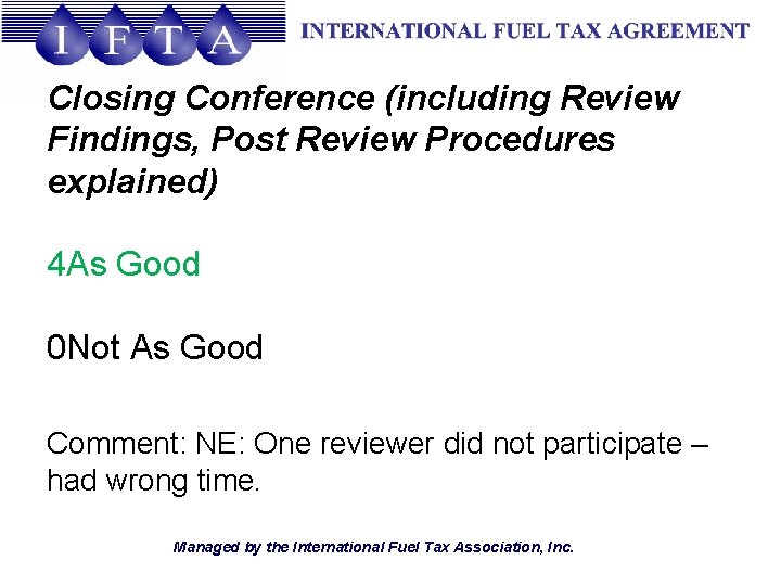 Closing Conference (including Review Findings, Post Review Procedures explained) 4 As Good 0 Not