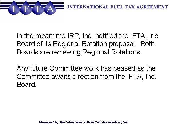 In the meantime IRP, Inc. notified the IFTA, Inc. Board of its Regional Rotation
