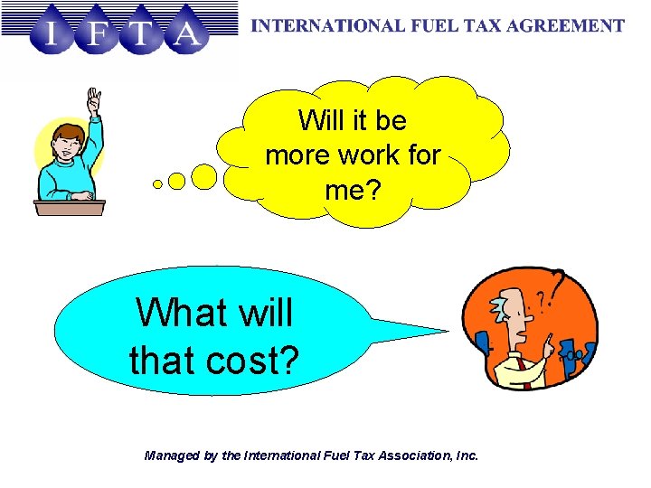 Will it be more work for me? What will that cost? Managed by the