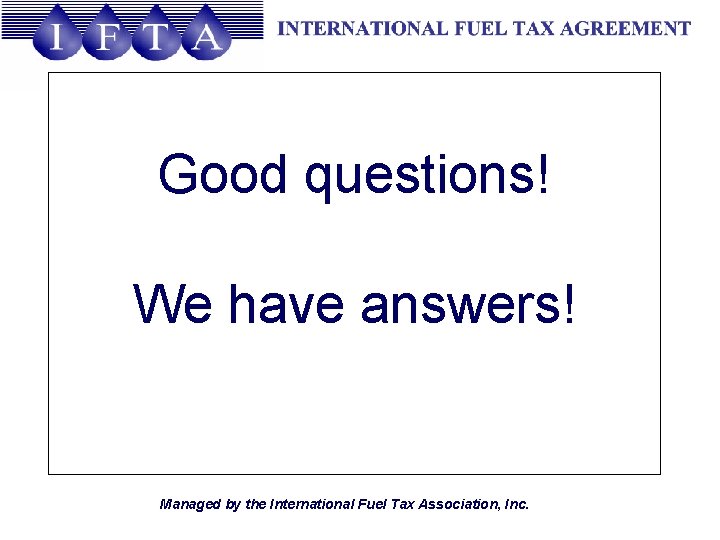Good questions! We have answers! Managed by the International Fuel Tax Association, Inc. 