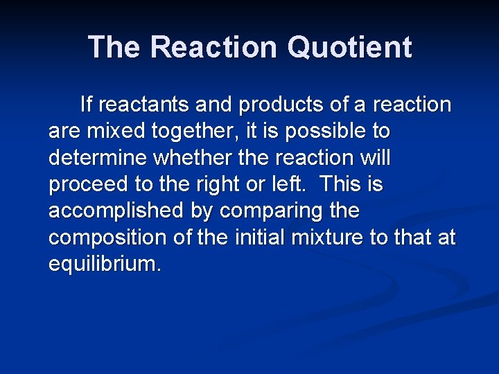 The Reaction Quotient If reactants and products of a reaction are mixed together, it