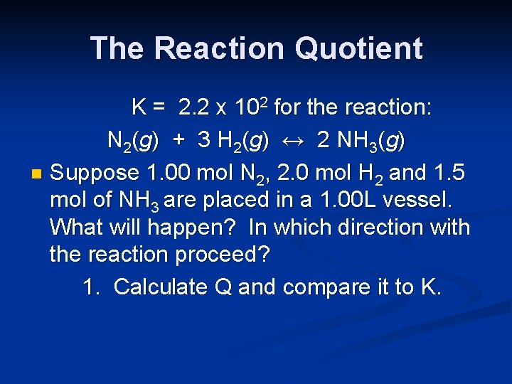 The Reaction Quotient K = 2. 2 x 102 for the reaction: N 2(g)