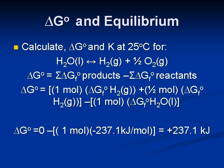 ∆Go and Equilibrium n Calculate, ∆Go and K at 25 o. C for: H