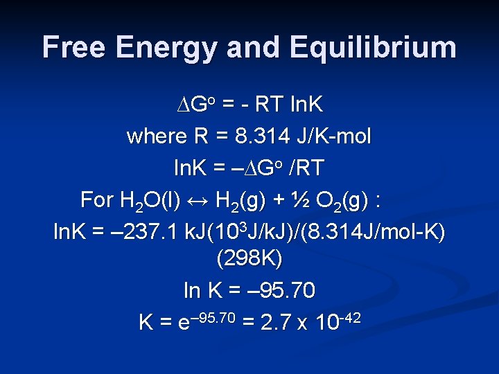 Free Energy and Equilibrium ∆Go = - RT ln. K where R = 8.