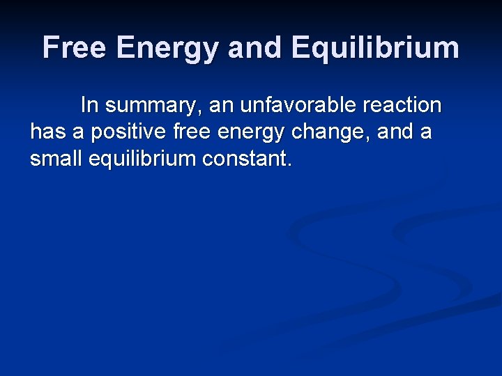 Free Energy and Equilibrium In summary, an unfavorable reaction has a positive free energy