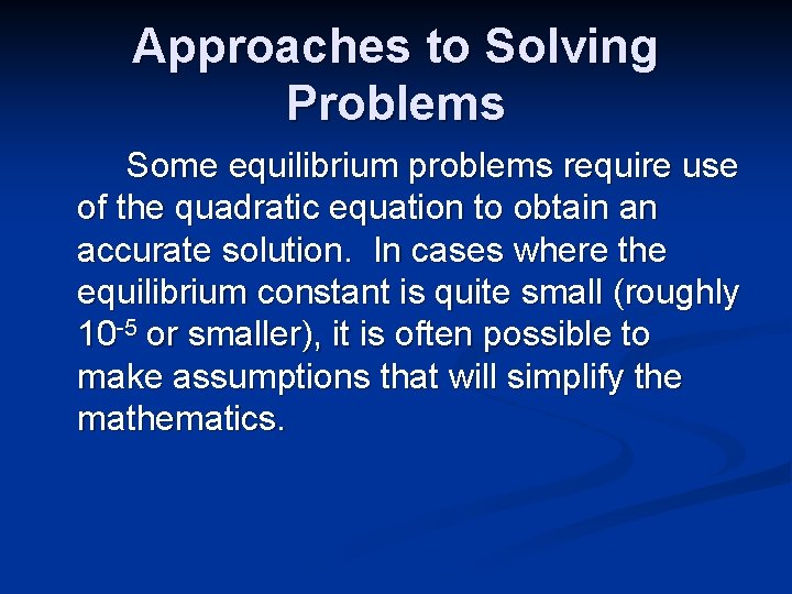 Approaches to Solving Problems Some equilibrium problems require use of the quadratic equation to