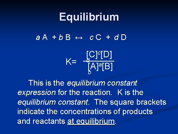 Equilibrium a. A +b. B ↔ c. C + d. D K= [C]c[D] d