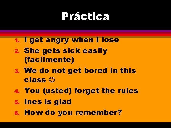 Práctica 1. 2. 3. 4. 5. 6. I get angry when I lose She