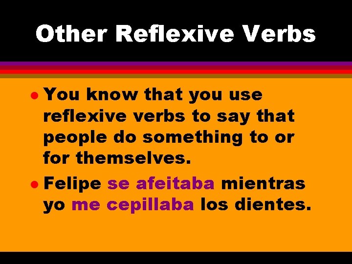 Other Reflexive Verbs You know that you use reflexive verbs to say that people