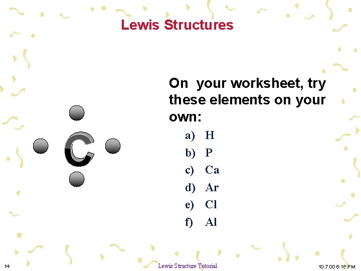 Lewis Structures C 14 On your worksheet, try these elements on your own: a)