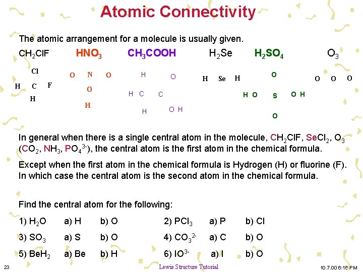 Atomic Connectivity The atomic arrangement for a molecule is usually given. HNO 3 CH