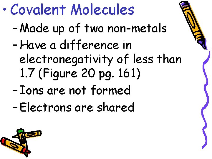  • Covalent Molecules – Made up of two non-metals – Have a difference