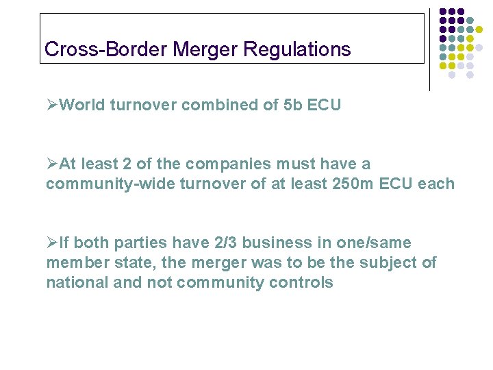 Cross-Border Merger Regulations ØWorld turnover combined of 5 b ECU ØAt least 2 of