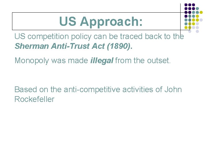 US Approach: US competition policy can be traced back to the Sherman Anti-Trust Act