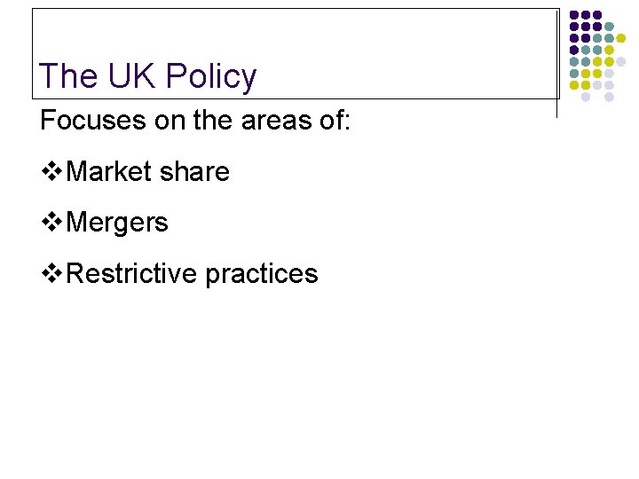The UK Policy Focuses on the areas of: v. Market share v. Mergers v.