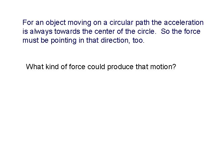 For an object moving on a circular path the acceleration is always towards the