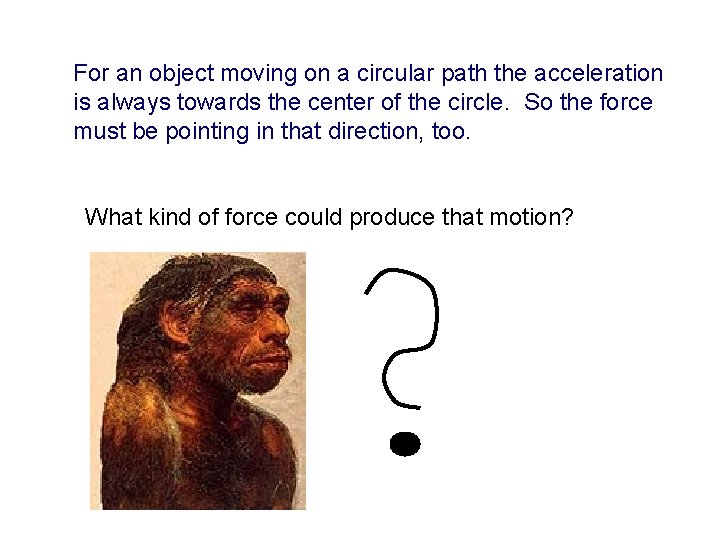 For an object moving on a circular path the acceleration is always towards the