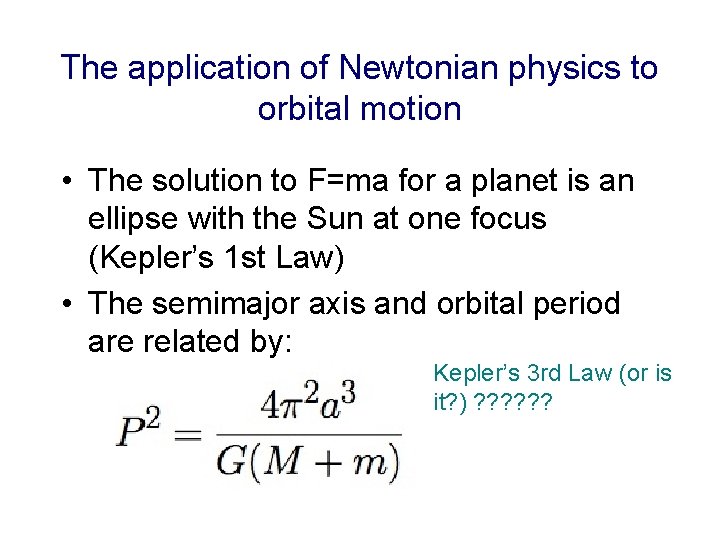 The application of Newtonian physics to orbital motion • The solution to F=ma for