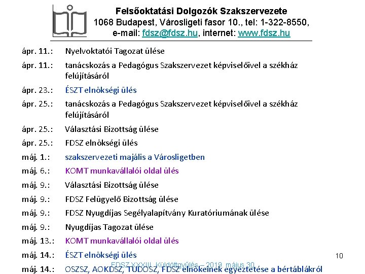 Felsőoktatási Dolgozók Szakszervezete 1068 Budapest, Városligeti fasor 10. , tel: 1 -322 -8550, e-mail: