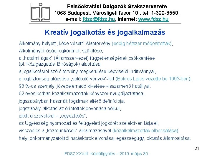 Felsőoktatási Dolgozók Szakszervezete 1068 Budapest, Városligeti fasor 10. , tel: 1 -322 -8550, e-mail: