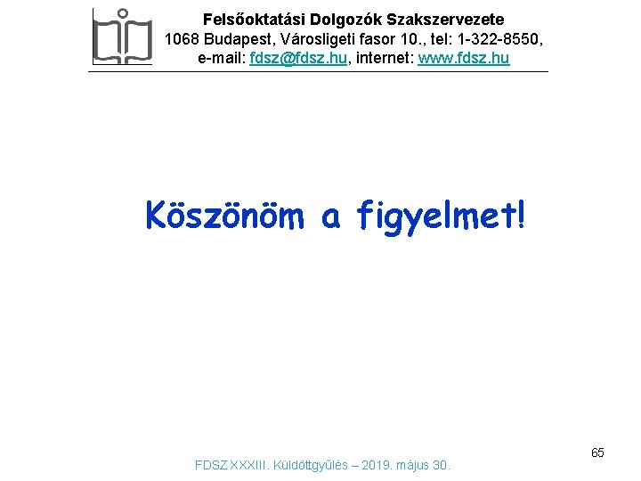 Felsőoktatási Dolgozók Szakszervezete 1068 Budapest, Városligeti fasor 10. , tel: 1 -322 -8550, e-mail: