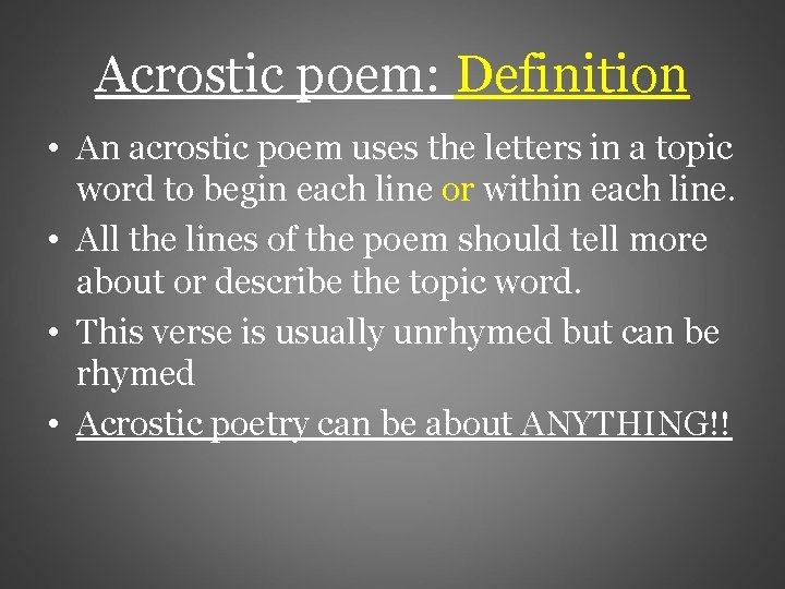 Acrostic poem: Definition • An acrostic poem uses the letters in a topic word