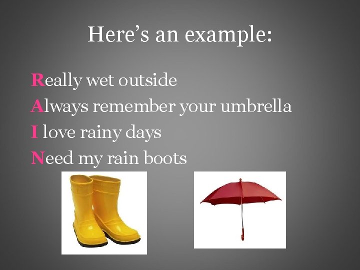 Here’s an example: Really wet outside Always remember your umbrella I love rainy days