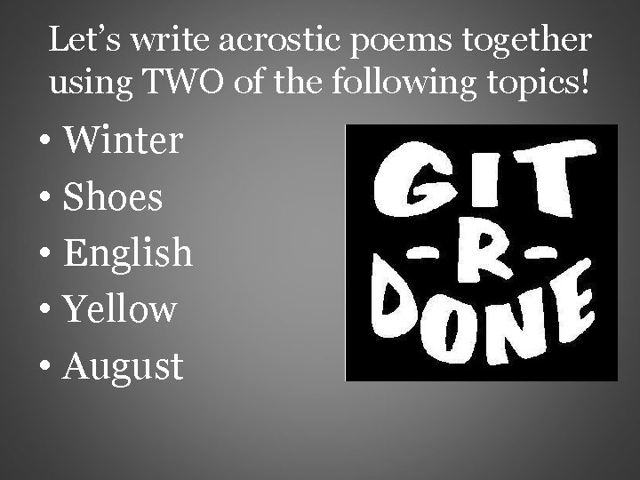 Let’s write acrostic poems together using TWO of the following topics! • Winter •