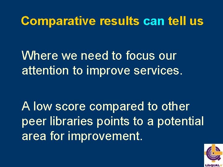 Comparative results can tell us Where we need to focus our attention to improve