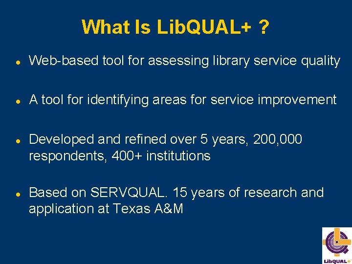 What Is Lib. QUAL+ ? l Web-based tool for assessing library service quality l