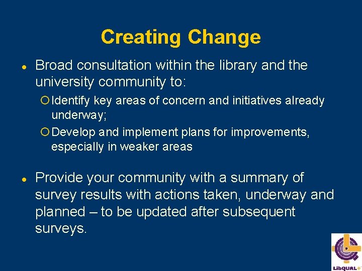 Creating Change l Broad consultation within the library and the university community to: ¡Identify