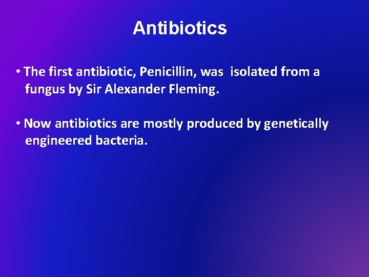 Antibiotics • The first antibiotic, Penicillin, was isolated from a fungus by Sir Alexander