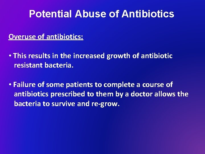 Potential Abuse of Antibiotics Overuse of antibiotics: • This results in the increased growth