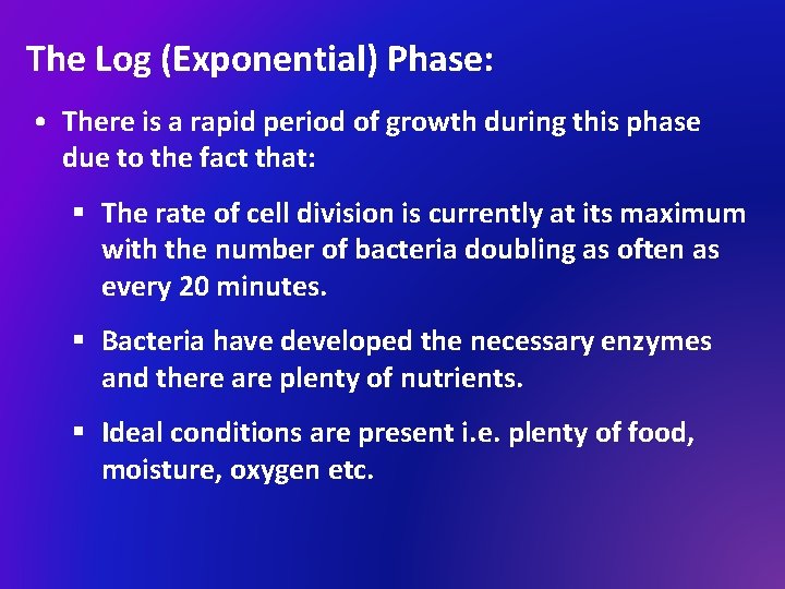 The Log (Exponential) Phase: • There is a rapid period of growth during this