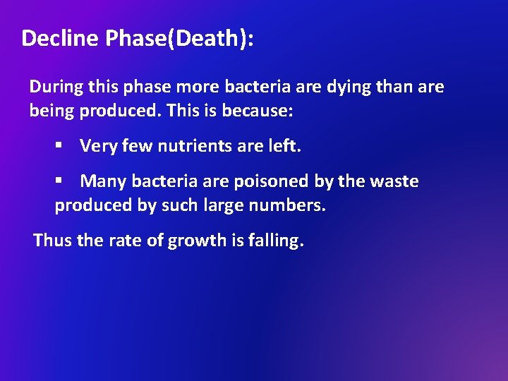 Decline Phase(Death): During this phase more bacteria are dying than are being produced. This