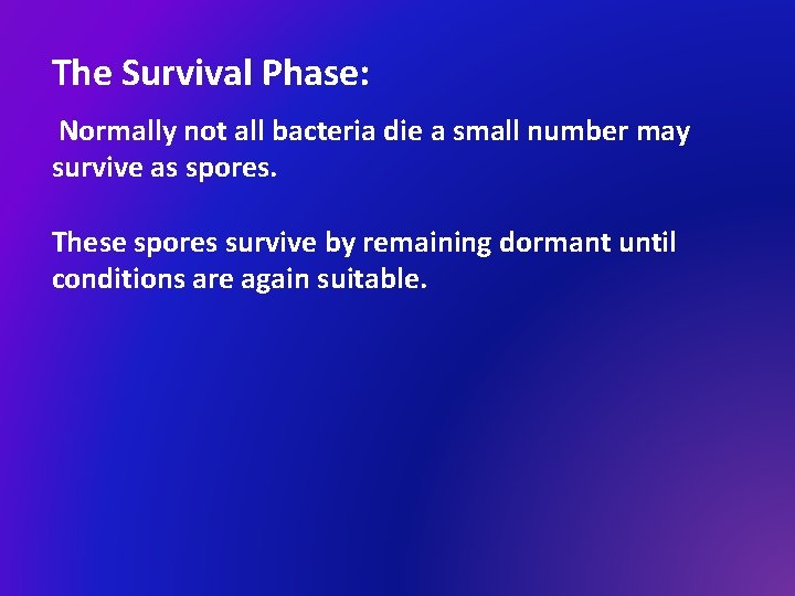 The Survival Phase: Normally not all bacteria die a small number may survive as