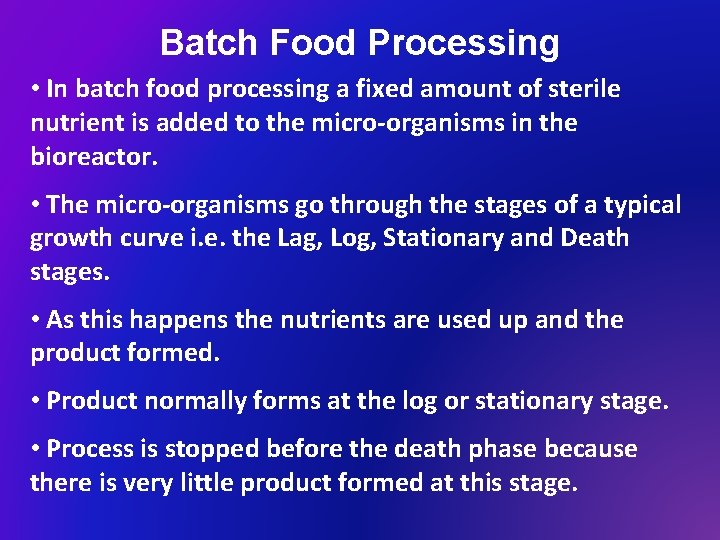 Batch Food Processing • In batch food processing a fixed amount of sterile nutrient